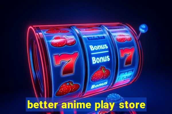 better anime play store