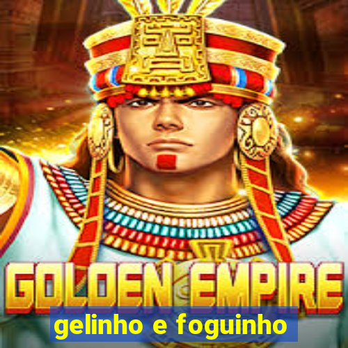 gelinho e foguinho