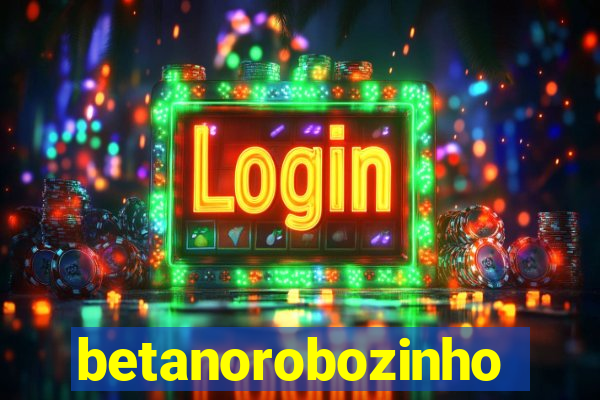 betanorobozinho