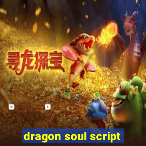 dragon soul script