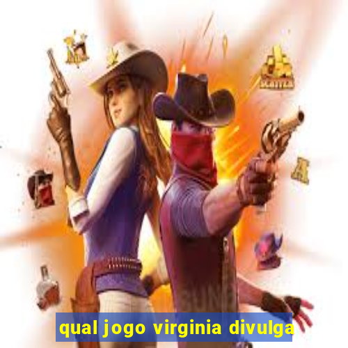 qual jogo virginia divulga