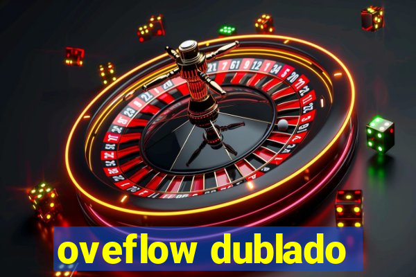 oveflow dublado