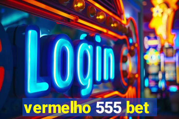 vermelho 555 bet