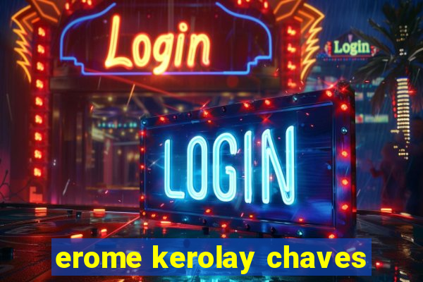 erome kerolay chaves