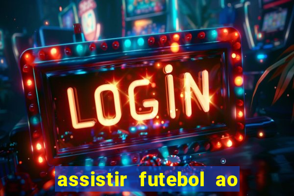 assistir futebol ao vivo multi canais