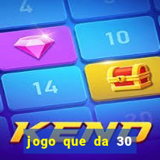 jogo que da 30 reais de bonus