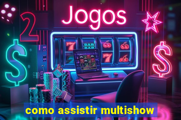 como assistir multishow