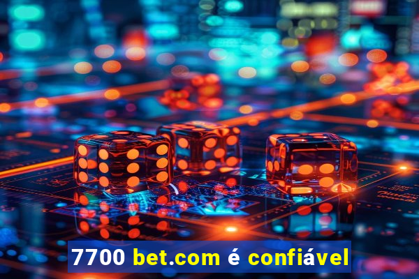 7700 bet.com é confiável