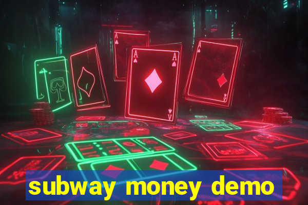 subway money demo