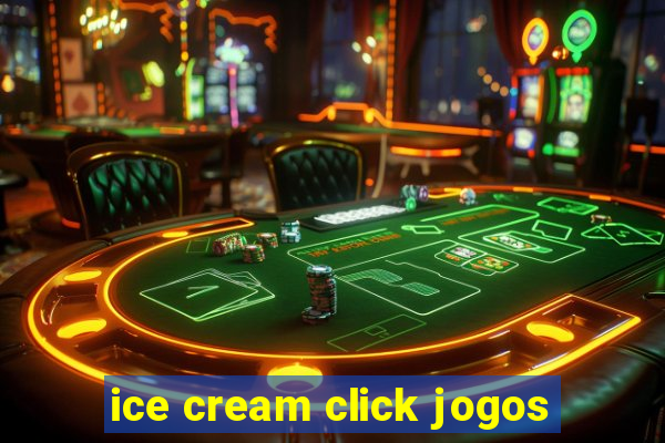 ice cream click jogos