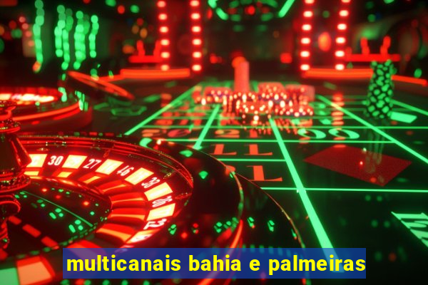 multicanais bahia e palmeiras