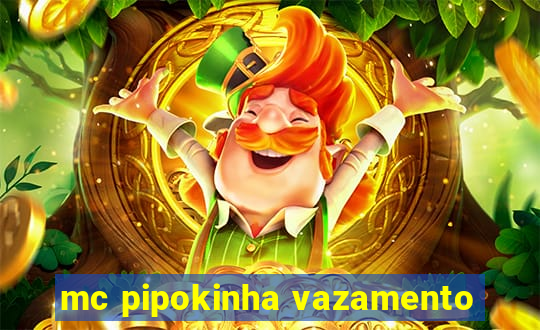 mc pipokinha vazamento