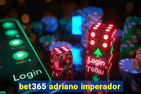 bet365 adriano imperador