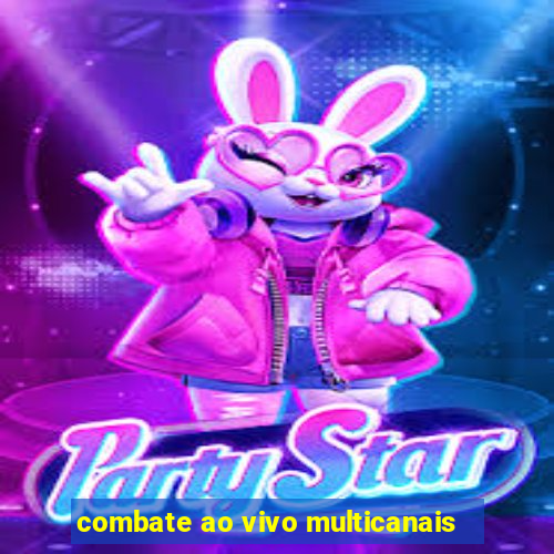 combate ao vivo multicanais