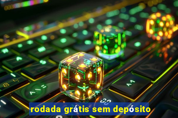 rodada grátis sem depósito