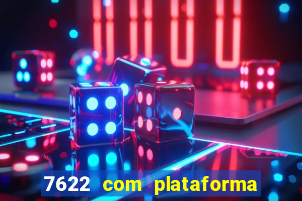 7622 com plataforma de jogos