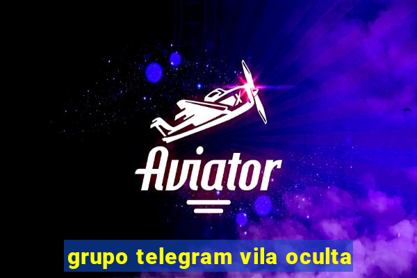 grupo telegram vila oculta