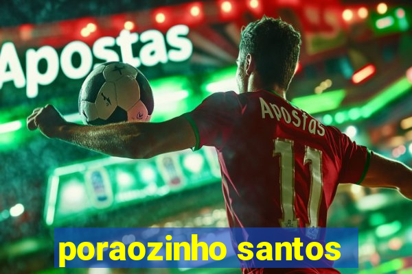 poraozinho santos