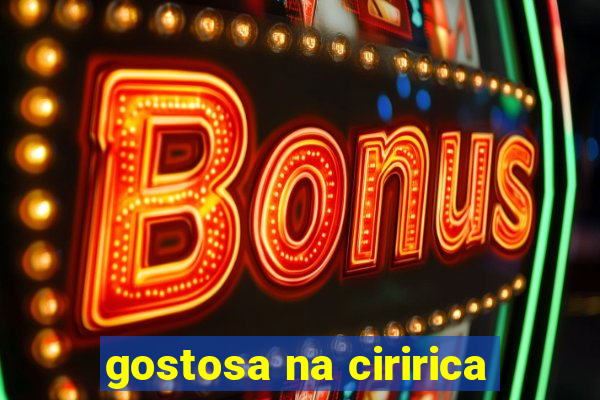 gostosa na ciririca