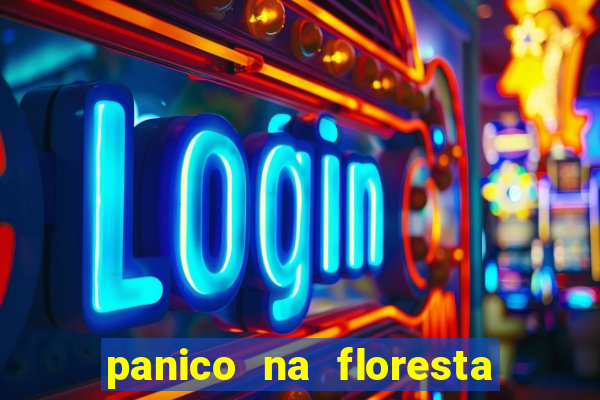 panico na floresta 2 filme completo dublado mega filmes