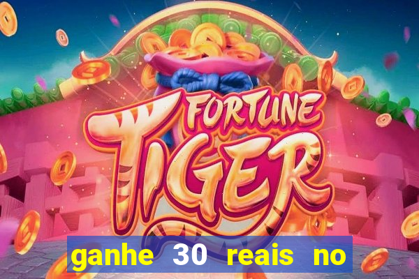 ganhe 30 reais no cadastro tigre