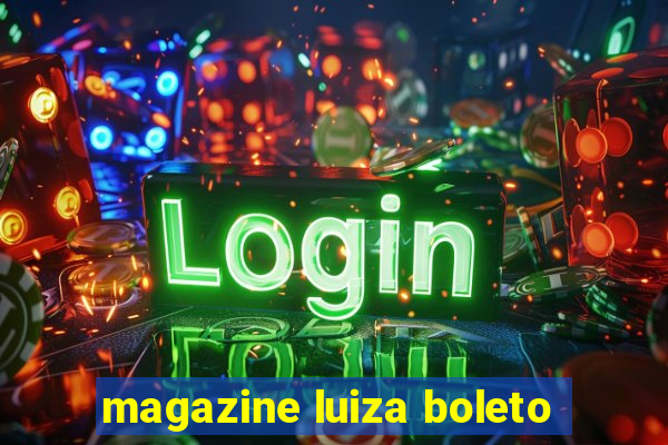 magazine luiza boleto