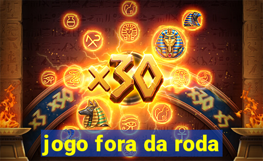 jogo fora da roda