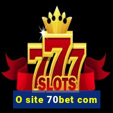 O site 70bet com