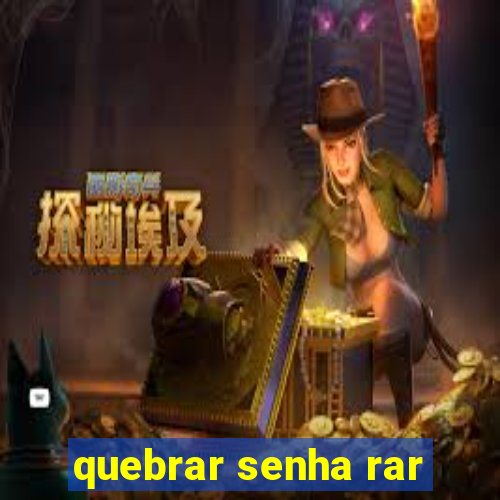 quebrar senha rar