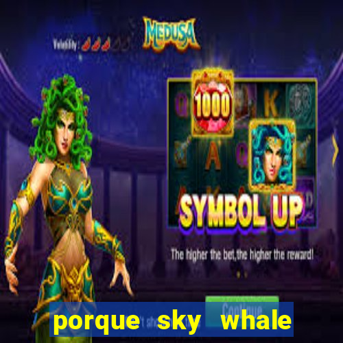 porque sky whale saiu da play store