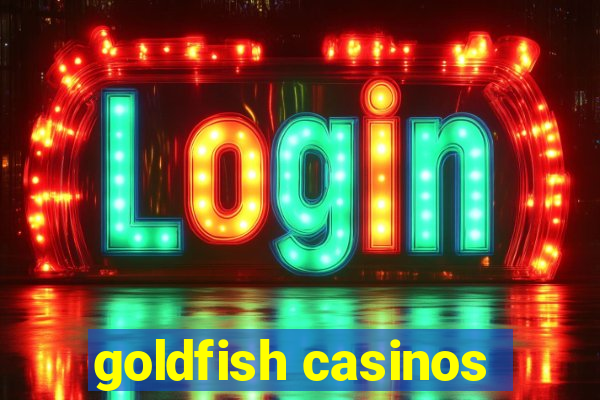 goldfish casinos