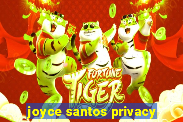 joyce santos privacy