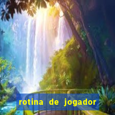 rotina de jogador de futebol