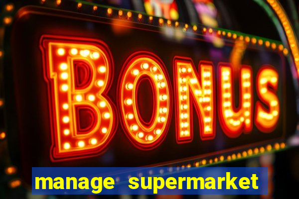 manage supermarket simulator mod apk (unlimited money and energy)