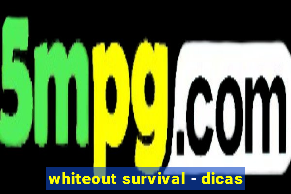 whiteout survival - dicas