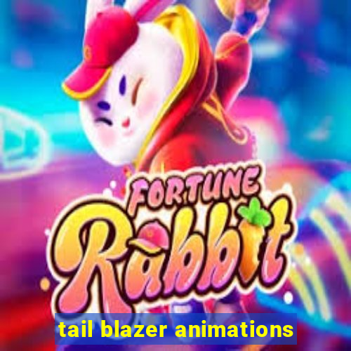 tail blazer animations