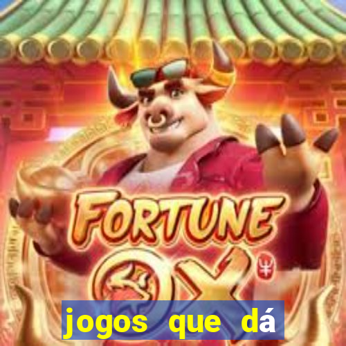 jogos que dá dinheiro grátis