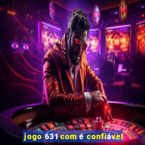 jogo 631 com é confiável