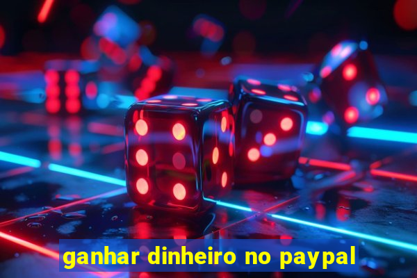 ganhar dinheiro no paypal