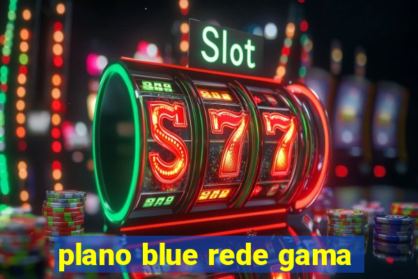 plano blue rede gama