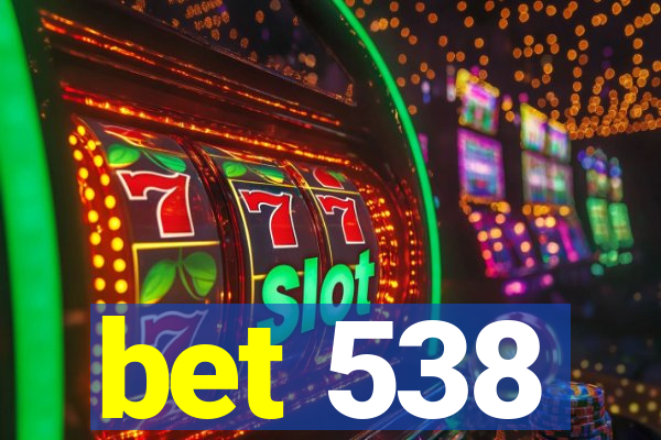 bet 538