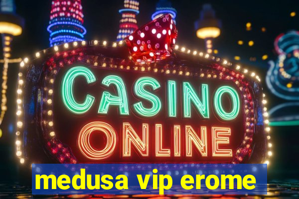 medusa vip erome