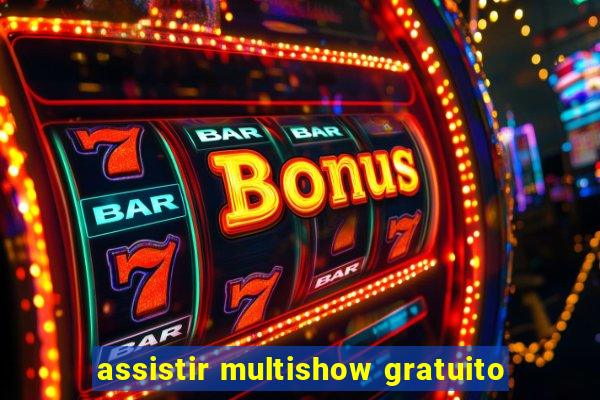 assistir multishow gratuito