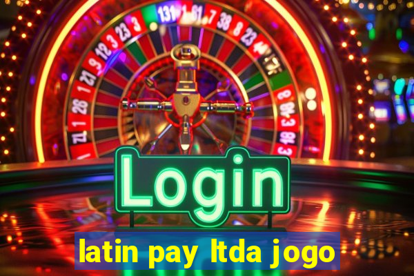 latin pay ltda jogo