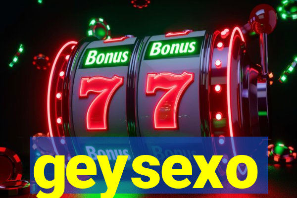 geysexo