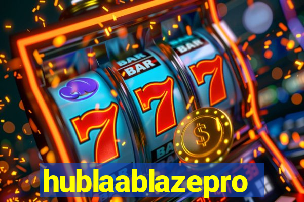 hublaablazepro