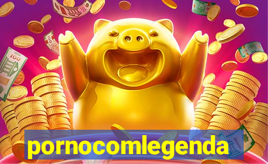 pornocomlegenda