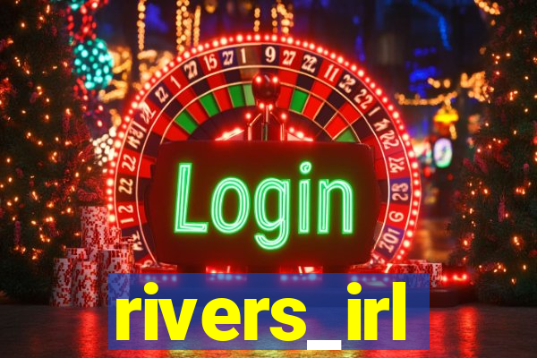 rivers_irl