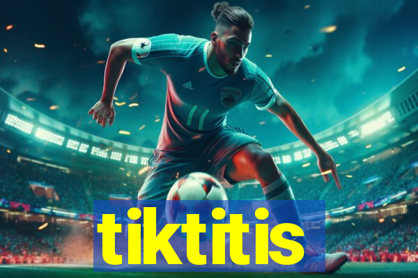 tiktitis