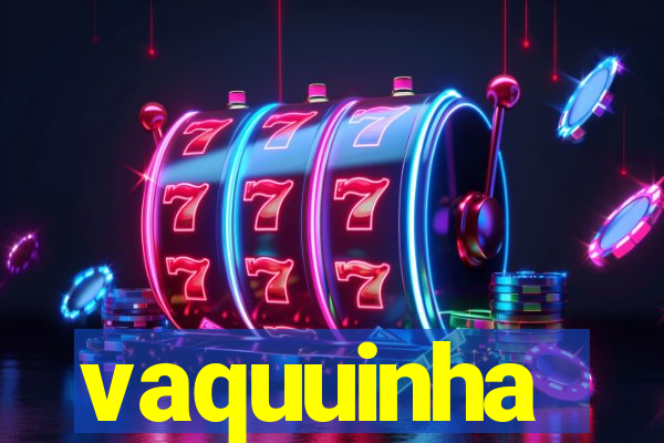 vaquuinha